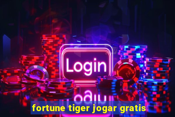 fortune tiger jogar gratis